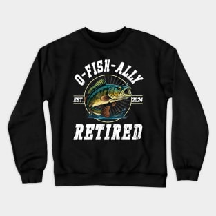 Fisherman Fishing Retirement Gift O Fish Ally Retired 2024 Crewneck Sweatshirt